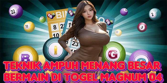 Teknik Ampuh Menang Besar Bermain di Togel Magnum 04