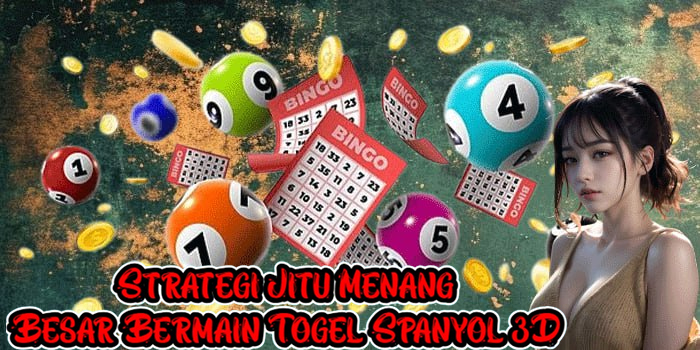 Strategi Jitu Menang Besar Bermain Togel Spanyol 3D