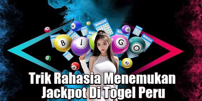 Trik Rahasia Menemukan Jackpot Di Togel Peru