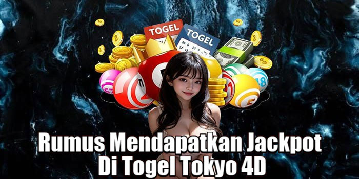 Rumus Mendapatkan Jackpot Di Togel Tokyo 4D
