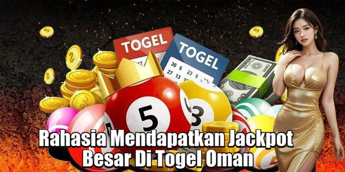 Rahasia Mendapatkan Jackpot Besar Di Togel Oman