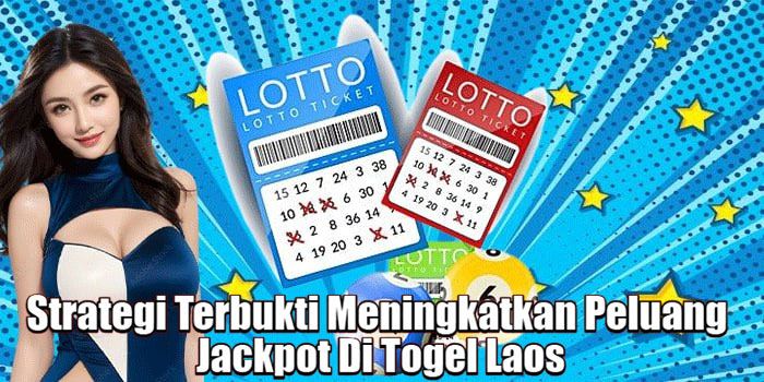 Strategi Terbukti Meningkatkan Peluang Jackpot Di Togel Laos