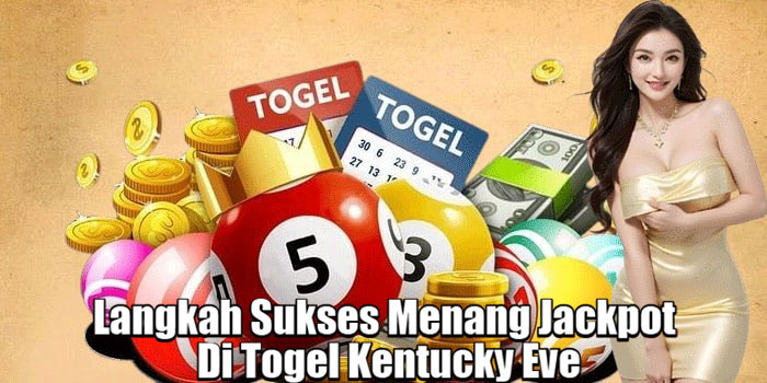 Langkah Sukses Menang Jackpot Di Togel Kentucky Eve