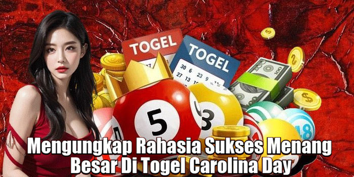 Mengungkap Rahasia Sukses Menang Besar Di Togel Carolina Day